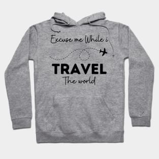 Excuse Me While I Travel The World Proud travel Hoodie